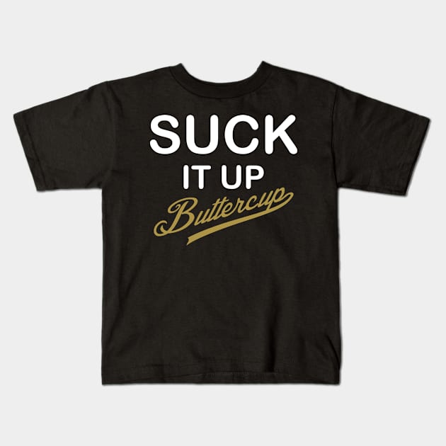 Suck It Up, Buttercup! - White and Gold Design Kids T-Shirt by PeppermintClover